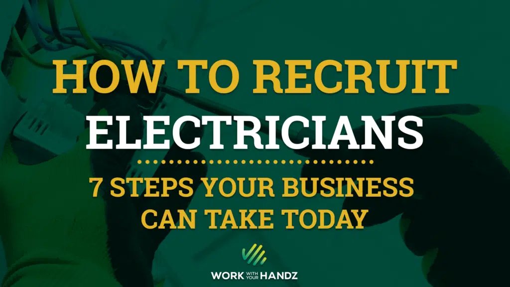 HOW TO RECRUIT ELECTRICIANs 7 Steps Your Business Can Take Today