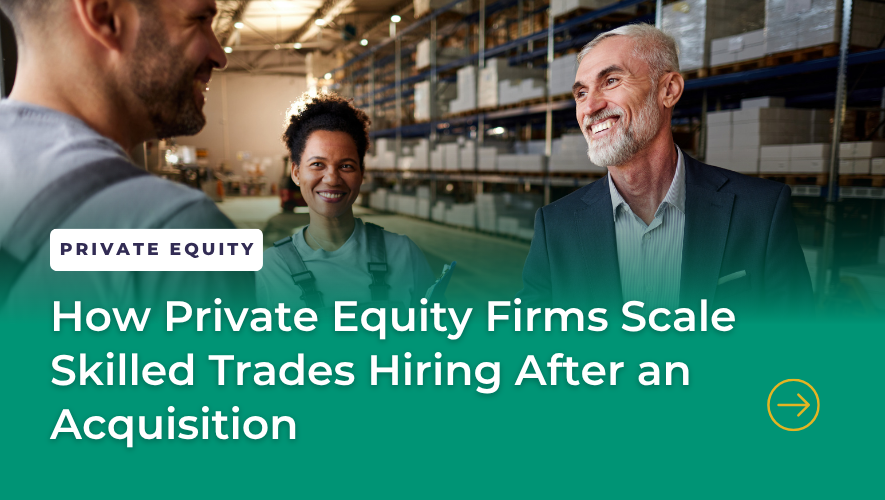 Private equity skilled trades hiring strategy after acquisition
