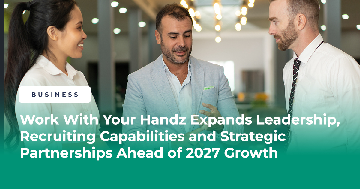 Work-With-Your-Handz-Expands-Leadership,-Recruiting-Capabilities-and-Strategic-Partnerships-Ahead-of-2027-Growth